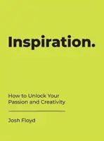Inšpirácia - Ako odomknúť svoju vášeň a kreativitu - Inspiration - How to Unlock Your Passion and Creativity