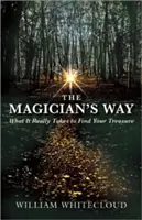 Kúzelníkova cesta: Čo je skutočne potrebné, aby ste našli svoj poklad - The Magician's Way: What It Really Takes to Find Your Treasure