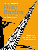 Základy hry na flautu: (Kniha pre učiteľa): Základy flauty: Metóda pre individuálne a skupinové učenie - Flute Basics: A Method for Individual and Group Learning (Teacher's Book)