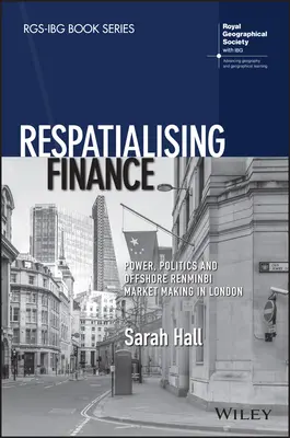 Respatialising Finance: Moc, politika a tvorba trhu s renminbi v Londýne - Respatialising Finance: Power, Politics and Offshore Renminbi Market Making in London