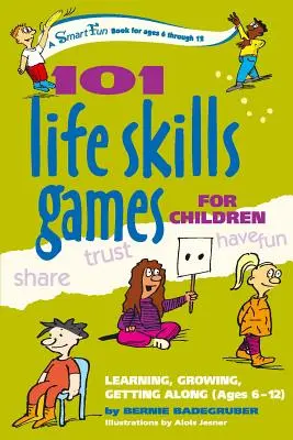 101 hier na rozvoj životných zručností pre deti: Učenie sa, rast, spolunažívanie (6-12 rokov) - 101 Life Skills Games for Children: Learning, Growing, Getting Along (Ages 6-12)