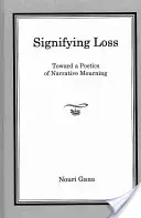 Signifying Loss: Toward a Poetics of Narrative Mourning (Znamenať stratu: k poetike naratívneho smútku) - Signifying Loss: Toward a Poetics of Narrative Mourning