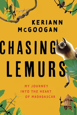 Honba za lemurmi: Moja cesta do srdca Madagaskaru - Chasing Lemurs: My Journey Into the Heart of Madagascar