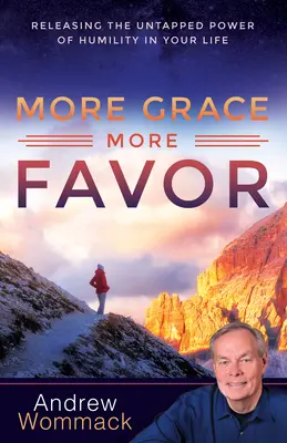 Viac milosti, viac priazne: Uvoľnite nevyužitú silu pokory vo svojom živote: Viac milosti a milosrdenstva. - More Grace, More Favor: Releasing the Untapped Power of Humility in Your Life