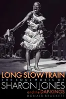 Dlhý pomalý vlak: The Soul Music of Sharon Jones and the Dap-Kings - Long Slow Train: The Soul Music of Sharon Jones and the Dap-Kings