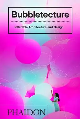 Bubbletecture: Nafukovacia architektúra a dizajn - Bubbletecture: Inflatable Architecture and Design