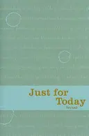 Len pre dnešok: Denné meditácie pre zotavujúcich sa závislých - Just for Today: Daily Meditations for Recovering Addicts