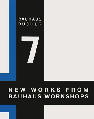 Walter Gropius: Gropius: Nové diela z dielní Bauhausu: Bauhausbcher 7 - Walter Gropius: New Works from Bauhaus Workshops: Bauhausbcher 7