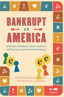 Bankrot v Amerike: História dlžníkov, ich veriteľov a práva v dvadsiatom storočí - Bankrupt in America: A History of Debtors, Their Creditors, and the Law in the Twentieth Century