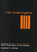 Vyšetrovateľ: Príbeh Hannsa-Joachima Scharffa, hlavného vyšetrovateľa Luftwaffe - The Interrogator: The Story of Hanns-Joachim Scharff, Master Interrogator of the Luftwaffe