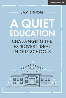 Tiché vzdelávanie: Spochybňovanie ideálu extroverta v našich školách - A Quiet Education: Challenging the Extrovert Ideal in Our Schools