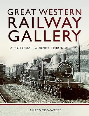 Veľká západná železničná galéria: Vydanie knihy: Obrázkové cestovanie v čase - Great Western Railway Gallery: A Pictorial Journey Through Time