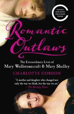 Romantickí zločinci: Mary Wollstonecraftovej a Mary Shelleyovej: Mimoriadne životy - Romantic Outlaws: The Extraordinary Lives of Mary Wollstonecraft & Mary Shelley