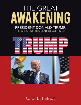 Veľké prebudenie: Prezident Donald Trump, najväčší prezident všetkých čias! - The Great Awakening: President Donald Trump, the Greatest President of All Times!