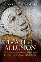 Umenie alúzie: Iluminátori a tvorba anglickej literatúry v rokoch 1403 - 1476 - The Art of Allusion: Illuminators and the Making of English Literature, 1403-1476