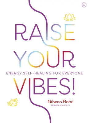 Raise Your Vibes!: Zlepšite svoje vibrácie: Energetické samoliečiteľstvo pre každého - Raise Your Vibes!: Energy Self-Healing for Everyone