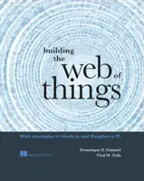 Budovanie siete vecí: S príkladmi v Node.Js a Raspberry Pi - Building the Web of Things: With Examples in Node.Js and Raspberry Pi