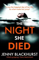 Noc, keď zomrela - nový strhujúci psychologický triler od autorky bestsellerov č. 1 Jenny Blackhurstovej - Night She Died - the addictive new psychological thriller from No 1 bestselling author Jenny Blackhurst