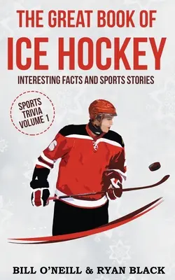 Veľká kniha o ľadovom hokeji: Zaujímavé fakty a športové príbehy - The Big Book of Ice Hockey: Interesting Facts and Sports Stories