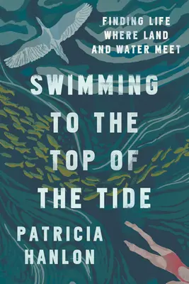 Plávanie na vrchol prílivu: Hľadanie života tam, kde sa stretáva pevnina a voda - Swimming to the Top of the Tide: Finding Life Where Land and Water Meet