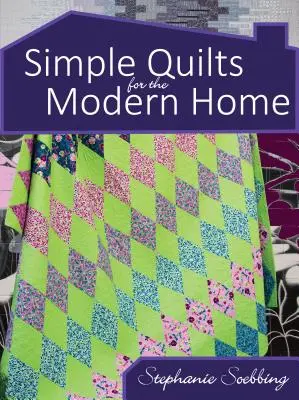 Jednoduché deky pre moderný domov - Simple Quilts for the Modern Home