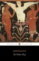 Tébske hry: Kráľ Oidipus; Oidipus na Kolóne; Antigona - The Theban Plays: King Oedipus; Oedipus at Colonus; Antigone