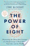 Sila ôsmich: Využitie zázračnej energie malej skupiny na uzdravenie iných, svojho života a sveta - The Power of Eight: Harnessing the Miraculous Energies of a Small Group to Heal Others, Your Life, and the World