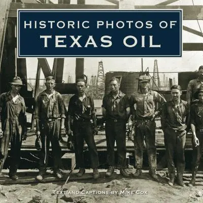 Historické fotografie texaskej ropy - Historic Photos of Texas Oil