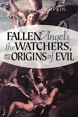 Padlí anjeli, strážcovia a pôvod zla - Fallen Angels, the Watchers, and the Origins of Evil