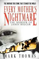 Nočná mora každej matky - Vražda Jamesa Bulgera - Every Mother's Nightmare - The Murder of James Bulger