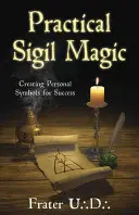 Praktická sigilová mágia: Vytváranie osobných symbolov pre úspech - Practical Sigil Magic: Creating Personal Symbols for Success