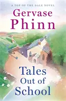 Príbehy zo školy - 2. kniha z novej rozkošnej série Top of the Dale od autora bestsellerov Gervasea Finna - Tales Out of School - Book 2 in the delightful new Top of the Dale series by bestselling author Gervase Phinn
