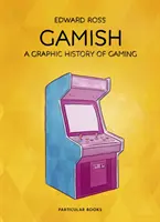 Gamish: Grafické dejiny hier - Gamish: A Graphic History of Gaming