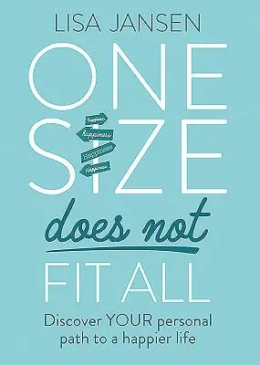 Jedna veľkosť nie je vhodná pre všetkých: Objaviť svoju osobnú cestu k šťastnejšiemu životu - One Size Does Not Fit All: Discover Your Personal Path to a Happier Life