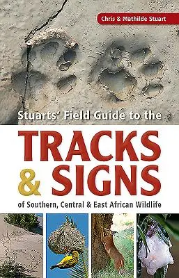 Stuartov terénny sprievodca po stopách a stopách voľne žijúcich živočíchov južnej, strednej a východnej Afriky - Stuarts' Field Guide to the Tracks & Signs of Southern, Central & East African Wildlife