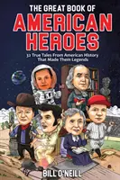 Veľká kniha amerických hrdinov: 32 skutočných príbehov z americkej histórie, ktoré z nich urobili legendy - The Great Book of American Heroes: 32 True Tales From American History That Made Them Legends