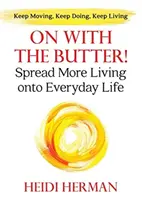 Ďalej s maslom: Viac živého na každodenný život - On With The Butter: Spread More Living onto Everyday Life