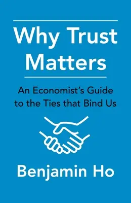 Prečo záleží na dôvere: Sprievodca ekonóma väzbami, ktoré nás spájajú - Why Trust Matters: An Economist's Guide to the Ties That Bind Us