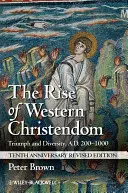Vzostup západného kresťanstva: 200 - 1000 n. l.: triumf a rozmanitosť - The Rise of Western Christendom: Triumph and Diversity, A.D. 200-1000