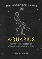 Astrosex: Ako mať najlepší sex podľa vášho hviezdneho znamenia - Astrosex: Aquarius - How to have the best sex according to your star sign