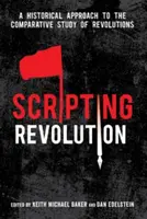 Scripting Revolution: Historický prístup k porovnávaciemu štúdiu revolúcií - Scripting Revolution: A Historical Approach to the Comparative Study of Revolutions