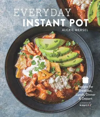 Instantný hrniec na každý deň: Skvelé recepty na prípravu akéhokoľvek jedla v elektrickom tlakovom hrnci - Everyday Instant Pot: Great Recipes to Make for Any Meal in Your Electric Pressure Cooker