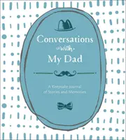 Rozhovory s mojím otcom: A Keepsake Journal of Stories and Memories (Pamätný denník príbehov a spomienok) - Conversations with My Dad: A Keepsake Journal of Stories and Memories