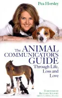Sprievodca komunikátora so zvieratami životom, stratou a láskou - The Animal Communicator's Guide Through Life, Loss and Love