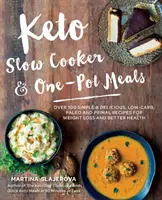 Keto pomalé varenie a jedlá z jedného hrnca: Paleo a primárne recepty na chudnutie a lepšie zdravie: Viac ako 100 jednoduchých a chutných receptov s nízkym obsahom uhľohydrátov, paleo a primárne recepty na chudnutie a lepšie zdravie - Keto Slow Cooker & One-Pot Meals: Over 100 Simple & Delicious Low-Carb, Paleo and Primal Recipes for Weight Loss and Better Health