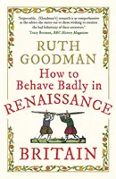 Ako sa zle správať v renesančnej Británii - How to Behave Badly in Renaissance Britain