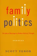 Rodinná politika: Idea manželstva v modernom politickom myslení - Family Politics: The Idea of Marriage in Modern Political Thought