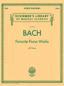 Bachove obľúbené klavírne skladby: Schirmer Library of Classics Volume 2100 - Bach Favorite Piano Works: Schirmer Library of Classics Volume 2100