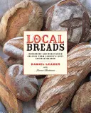 Miestne chleby: Chlieb: Kváskové a celozrnné recepty od najlepších európskych remeselných pekárov - Local Breads: Sourdough and Whole-Grain Recipes from Europe's Best Artisan Bakers