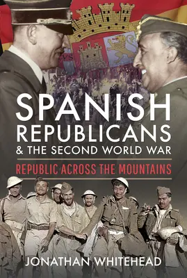 Španielski republikáni a druhá svetová vojna: Republika za horami - Spanish Republicans and the Second World War: Republic Across the Mountains